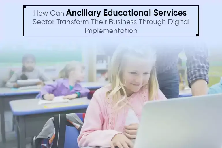 How Can Ancillary Educational Services Sector Transform Their Business Through Digital Implementation-thumb